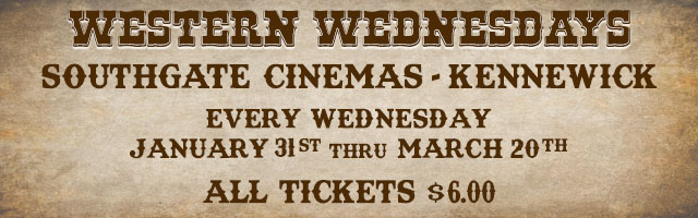Westwern Wednesdays. Classic western films playing select Wednesdays at our Southgate theater in Kennewick. All tickets $6.00
